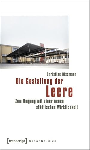 9783837615395: Die Gestaltung der Leere: Zum Umgang mit einer neuen stdtischen Wirklichkeit