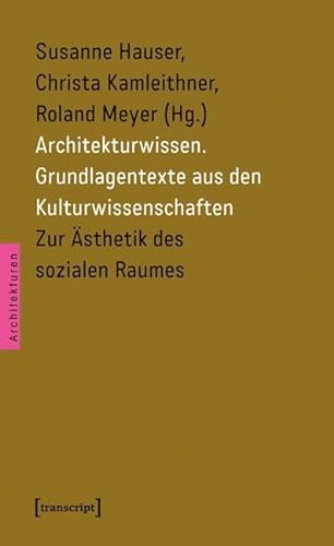 Architekturwissen. Grundlagentexte aus den Kulturwissenschaften 1: Zur Ästhetik des sozialen Raumes - Susanne Hauser,Christa Kamleithner,Roland Meyer