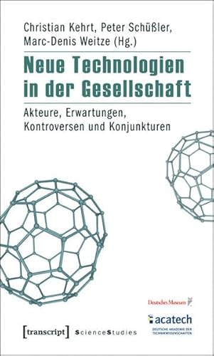 Neue Technologien in der Gesellschaft. Akteure, Erwartungen, Kontroversen und Konjunkturen. Deuts...