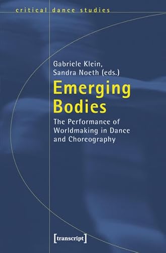 Beispielbild fr Emerging Bodies : The Performance of Worldmaking in Dance and Choreography zum Verkauf von Better World Books