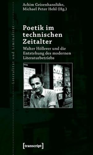9783837615982: Poetik im technischen Zeitalter: Walter Hllerer und die Entstehung des modernen Literaturbetriebs