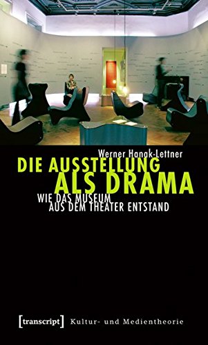 Stock image for Die Ausstellung als Drama: Wie das Museum aus dem Theater entstand for sale by medimops