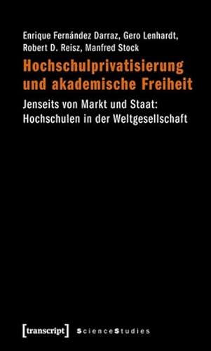 Hochschulprivatisierung und akademische Freiheit. Jenseits von Markt und Staat: Hochschulen in der Weltgesellschaft. Science Studies. Weiterer Autor: Manfred Stock. - Darraz, Enrique Fernández, Gero Lenhardt Robert D. Reisz u. a.