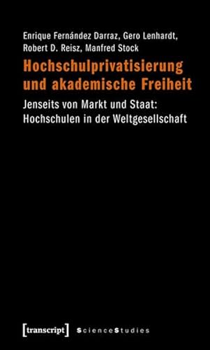 9783837616125: Hochschulprivatisierung und akademische Freiheit: Jenseits von Markt und Staat: Hochschulen in der Weltgesellschaft
