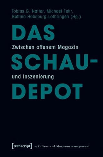 Das Schaudepot: Zwischen offenem Magazin und Inszenierung (Schriften zum Kultur- und Museumsmanagement) Zwischen offenem Magazin und Inszenierung - Natter, Tobias G., Michael Fehr und Bettina Habsburg-Lothringen