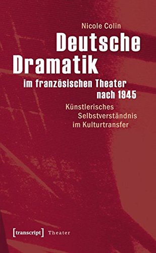 9783837616699: Deutsche Dramatik im franzsischen Theater nach 1945: Knstlerisches Selbstverstndnis im Kulturtransfer
