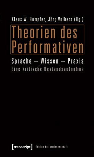 Theorien des Performativen Sprache - Wissen - Praxis. Eine kritische Bestandsaufnahme - Hempfer, Klaus W. und Jörg Volbers
