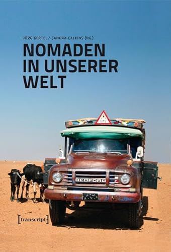 Nomaden in unserer Welt. Die Vorreiter der Globalisierung: von Mobilität und Handel, Herrschaft u...