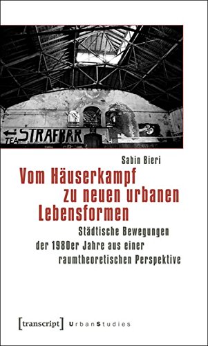 9783837617047: Vom Huserkampf zu neuen urbanen Lebensformen: Stdtische Bewegungen der 1980er Jahre aus einer raumtheoretischen Perspektive