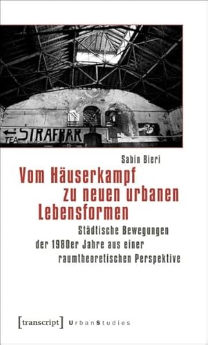 9783837617047: Vom Huserkampf zu neuen urbanen Lebensformen: Stdtische Bewegungen der 1980er Jahre aus einer raumtheoretischen Perspektive