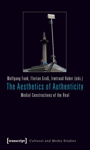 9783837617573: The Aesthetics of Authenticity: Medial Constructions of the Real