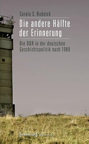9783837617733: Die andere Hlfte der Erinnerung: Die DDR in der deutschen Geschichtspolitik nach 1989