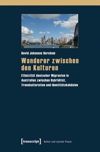 Imagen de archivo de Wanderer zwischen den Kulturen: Ethnizitt deutscher Migranten in Australien zwischen Hybriditt, Transkulturation und Identittskohsion a la venta por medimops