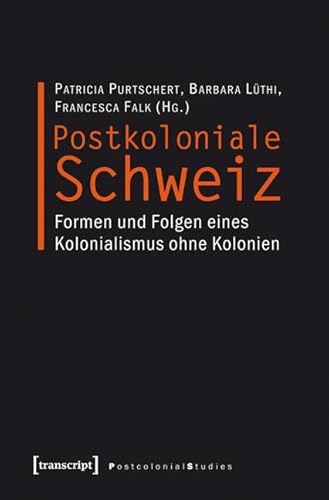 9783837617993: Postkoloniale Schweiz: Formen und Folgen eines Kolonialismus ohne Kolonien: 10