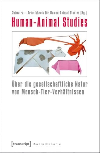 9783837618242: Human-Animal Studies: ber die gesellschaftliche Natur von Mensch-Tier-Verhltnissen