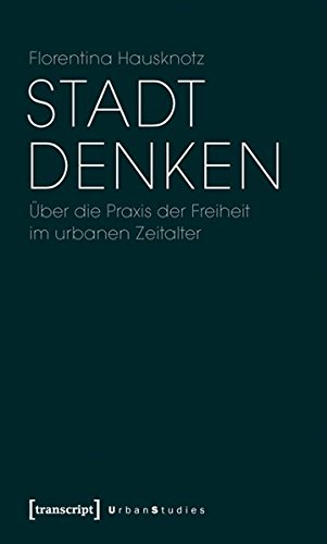 Beispielbild fr Stadt denken: ber die Praxis der Freiheit im urbanen Zeitalter (Urban Studies). zum Verkauf von INGARDIO