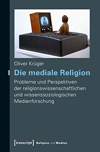 9783837618747: Die mediale Religion: Probleme und Perspektiven der religionswissenschaftlichen und wissenssoziologischen Medienforschung