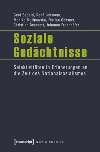 9783837618792: Soziale Gedchtnisse: Selektivitten in Erinnerungen an die Zeit des Nationalsozialismus