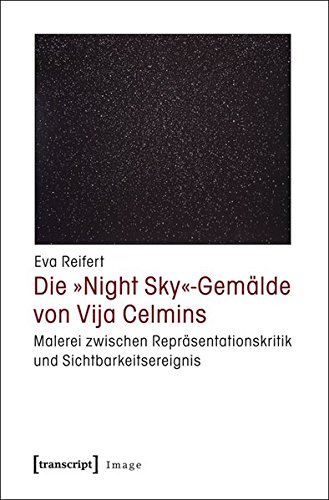 9783837619072: Die Night Sky-Gemlde von Vija Celmins: Malerei zwischen Reprsentationskritik und Sichtbarkeitsereignis