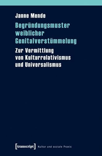 Beispielbild fr Begrndungsmuster weiblicher Genitalverstmmelung: Zur Vermittlung von Kulturrelativismus und Universalismus zum Verkauf von medimops