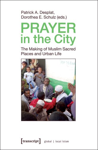 9783837619454: Prayer in the City: The Making of Muslim Sacred Places and Urban Life (global local Islam)