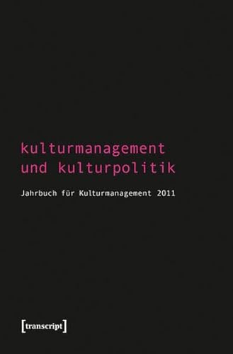Beispielbild fr Kulturmanagement und Kulturpolitik: Jahrbuch für Kulturmanagement 2011 zum Verkauf von WorldofBooks