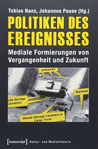 Stock image for Politiken des Ereignisses. Mediale Formierungen von Vergangenheit und Zukunft, for sale by modernes antiquariat f. wiss. literatur