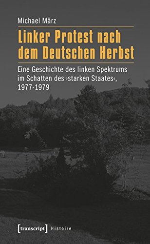 9783837620146: Linker Protest nach dem Deutschen Herbst: Eine Geschichte des linken Spektrums im Schatten des 'starken Staates', 1977-1979