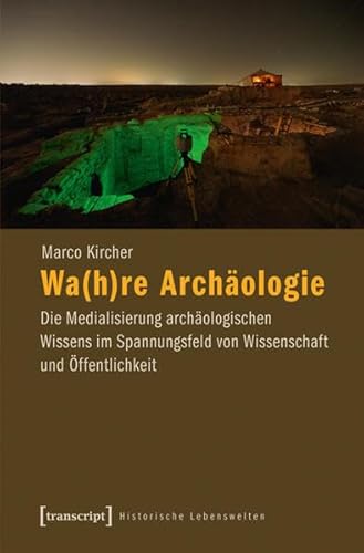 9783837620375: Wa(h)re Archologie: Die Medialisierung archologischen Wissens im Spannungsfeld von Wissenschaft und ffentlichkeit