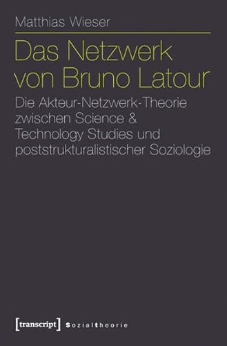 Beispielbild fr Das Netzwerk von Bruno Latour: Die Akteur-Netzwerk-Theorie zwischen Science & Technology Studies und poststrukturalistischer Soziologie zum Verkauf von BuchZeichen-Versandhandel