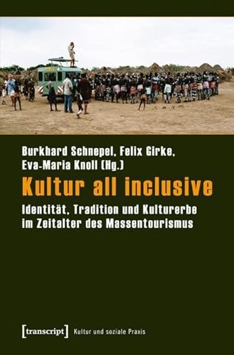 Beispielbild fr Kultur all inclusive: Identitt, Tradition und Kulturerbe im Zeitalter des Massentourismus (Kultur und soziale Praxis) zum Verkauf von medimops