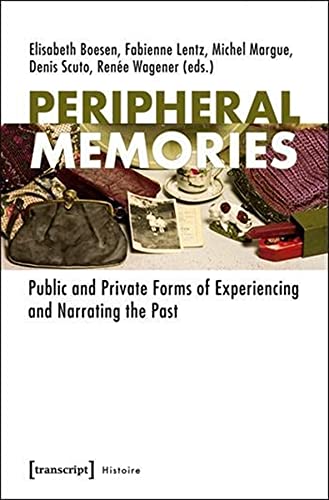Beispielbild fr Peripheral Memories Public and Private Forms of Experiencing and Narrating the Past Histoire Histoire Col zum Verkauf von PBShop.store US