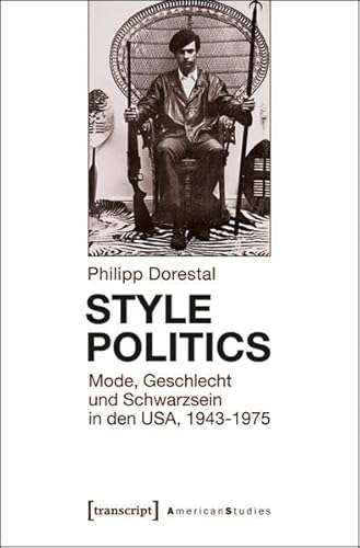 9783837621259: Style Politics: Mode, Geschlecht und Schwarzsein in den USA, 1943-1975