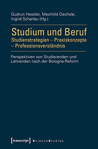 9783837621563: Studium und Beruf: Studienstrategien - Praxiskonzepte - Professionsverstndnis: Perspektiven von Studierenden und Lehrenden nach der Bologna-Reform