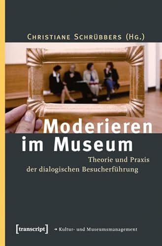 Stock image for Moderieren im Museum. Theorie und Praxis der dialogischen Besucherfhrung for sale by medimops