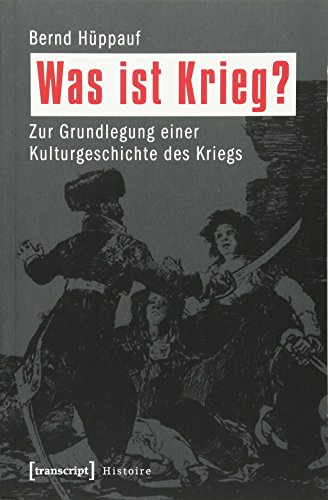 9783837621808: Was ist Krieg? Zur Grundlegung einer Kulturgeschichte des Kriegs