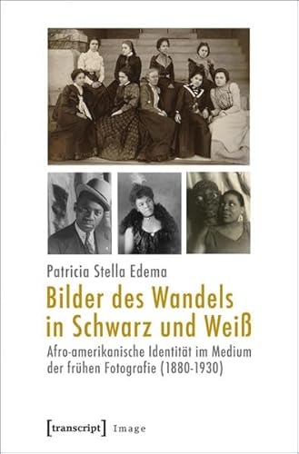 9783837622034: Bilder des Wandels in Schwarz und Wei: Afro-amerikanische Identitt im Medium der frhen Fotografie (1880-1930)