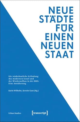 Imagen de archivo de Neue Stdte fr einen neuen Staat: Die stdtebauliche Erfindung des modernen Israel und der Wiederaufbau in der BRD. Eine Annherung a la venta por medimops