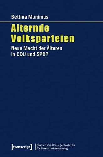 Beispielbild fr Alternde Volksparteien: Neue Macht der lteren in CDU und SPD? (Studien des Gttinger Instituts fr Demokratieforschung zur Geschichte politischer und gesellschaftlicher Kontroversen) zum Verkauf von medimops