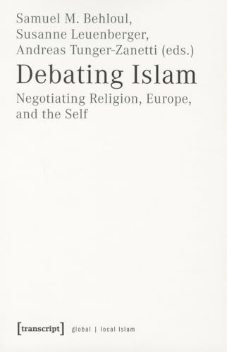 Imagen de archivo de Debating Islam Negotiating Religion, Europe, and the Self a la venta por Michener & Rutledge Booksellers, Inc.