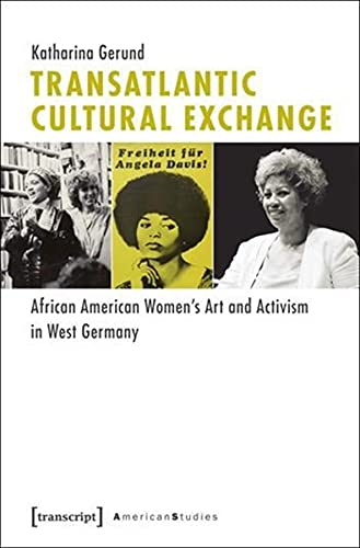 9783837622737: Transatlantic Cultural Exchange: African American Women's Art and Activism in West Germany