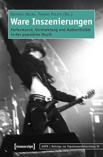 Stock image for Ware Inszenierungen: Performance, Vermarktung und Authentizitt in der populren Musik for sale by medimops