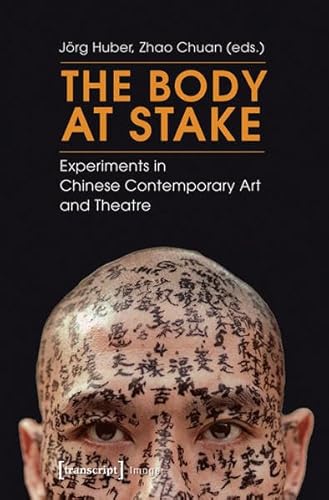 The body at stake. experiments in Chinese contemporary art and theatre,