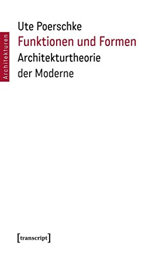 Funktionen und Formen: Architekturtheorie der Moderne - Ute Poerschke