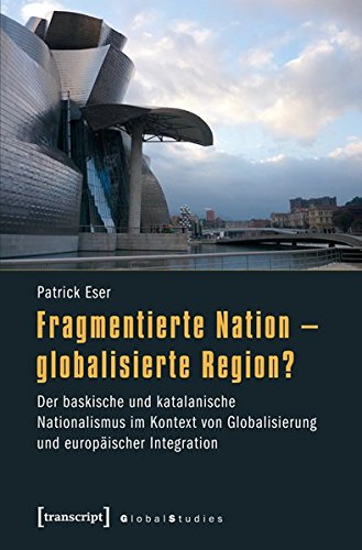 Fragmentierte Nation - globalisierte Region? : Der baskische und katalanische Nationalismus im Kontext von Globalisierung und europäischer Integration - Patrick Eser