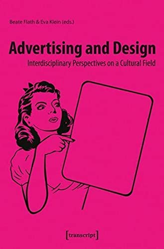Advertising and Design : Interdisciplinary Perspectives on a Cultural Field - Beate Flath
