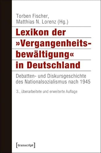 Lexikon der 'Vergangenheitsbewältigung' in Deutschland: Debatten- und Diskursgeschichte des Nationalsozialismus nach 1945 (Histoire) - Torben Fischer