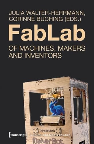 Beispielbild fr FabLab: Of Machines, Makers, and Inventors (Cultural and Media Studies) zum Verkauf von Open Books