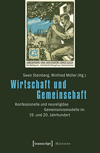 Wirtschaft und Gemeinschaft : Konfessionelle und neureligiöse Gemeinsinnsmodelle im 19. und 20. Jahrhundert - Swen Steinberg