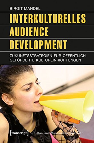 Stock image for Interkulturelles Audience Development: Zukunftsstrategien fr ffentlich gefrderte Kultureinrichtungen for sale by medimops